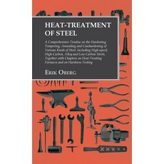 (영문도서)Heat-Treatment of Steel: A Comprehensive Treatise on the Hardening Tempering A... Hardcover, Owen Press, English, 9781528771337 Owen Press, English, 9781528771337