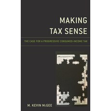 Making Tax Sense: The Case for a Progressive Consumed-Income Tax Paperback, Lexington Books, English, 9781498587198