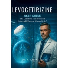 (영문도서)Levocetirizine User Guide: The Complete Handbook for Safe and Effective Allergy... Paperback, Independently Published, English, 9798291188538