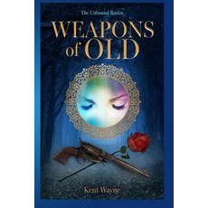 (영문도서)Weapons Of Old: The Unbound Realm Book 2 Paperback, King's Entertainment Press LLC, English, 9781959476054