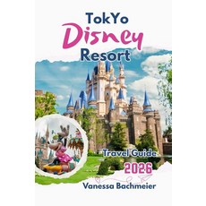 [5] Tokyo Disney Resort Travel Guide: Plan the perfect disneyland & disneysea vacation in japan wi