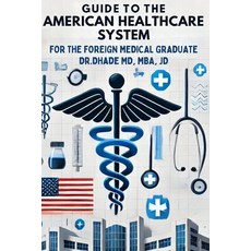 (영문도서) Guide to the American Healthcare System for the Foreign Medical Graduate Paperback, Independently Published, English, 9798334688544