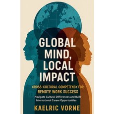 (영문도서)Global Mind Local Impact- Cross Cultural Competency for Remote Work Success: Na... Paperback, Kaelric Vorne, English, 9798231759446
