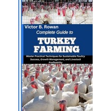 (영문도서)Complete Guide to Turkey Farming: Master Practical Techniques for Sustainable Po... Paperback, Independently Published, English, 9798292189114