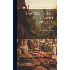 (영문도서) Travels In The Holy Land Egypt Etc: In 2 Vol; Volume 2 Hardcover, Legare Street Press, English, 9781020982378