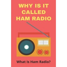 Why Is It Called Ham Radio: What Is Ham Radio?: Kenwood Ham Radios Paperback, Independently Published, English, 9798727186930