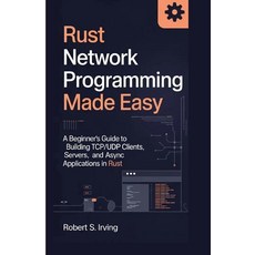 (英文圖書)Rust Network Programming Made Easy: A Beginner's Guide to Building TCP/UDP Clien... 平裝版, Independently Published, 英文