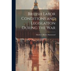 (영문도서) British Labor Conditions and Legislation During the War Paperback, Legare Street Press, English, 9781021971319