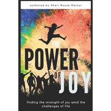 (영문도서) The Power of Joy: Finding the Strength Of Joy Amid The Challenges of Life Paperback, Lyric House Publishing, English, 9780980003758