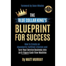 (영문도서) The Blue Collar King's Blueprint for Success: How to Create an Abundantly Fulfilled Lifestyle... Paperback, Bck Results LLC, English, 9798989410101