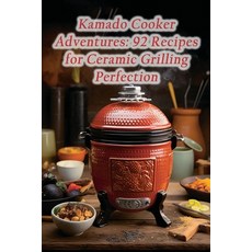 (영문도서) Kamado Cooker Adventures: 92 Recipes for Ceramic Grilling Perfection Paperback, Independently Published, English, 9798865719212