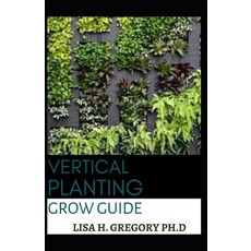 Vertical Planting Grow Guide Paperback, Independently Published
