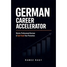 (英文圖書)German Career Accelerator: Master Professional German & Fast-Track Your Promotion 平裝版, Ramez Ragy, 英文