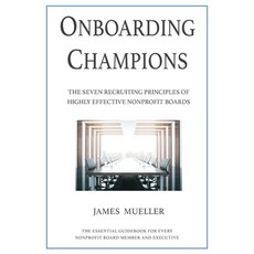 Onboarding Champions: The Seven Recruiting Principles of Highly Effective Nonprofit Boards Paperback, James Mueller & Associates LLC, English, 9781734297348