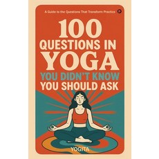(영문도서)100 Questions in Yoga You Didn't Know You Should Ask: A Guide to the Questions T... Paperback, Notion Press, English, 9798900075143