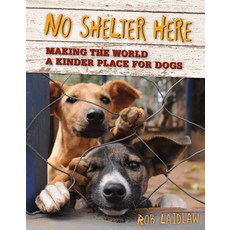 (영문도서) No Shelter Here: Making the World a Kinder Place for Dogs Paperback, Pajama Press, English, 9780986949524