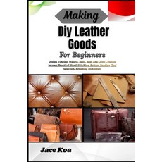 (영문도서)Making Diy Leather Goods For Beginners: Design Timeless Wallets Belts Bags And... Paperback, Independently Published, English, 9798257235061 Independently Published, English, 9798257235061