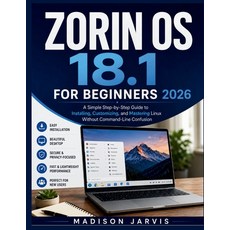 (영문도서)Zorin OS 18.1 for Beginners 2026: A Simple Step-by-Step Guide to Installing Cus... Paperback, Independently Published, English, 9798198737556 Independently Published, English, 9798198737556