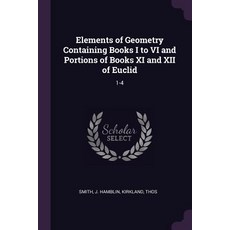 (영문도서) Elements of Geometry Containing Books I to VI and Portions of Books XI and XII of Euclid: 1-4 Paperback, Palala Press, English, 9781378977057