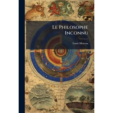 (영문도서)Le Philosophe Inconnu: Réflexions Sur Les Idées De Louis-Claude De Saint-Martin... Paperback, Nabu Press, English, 9781145116344