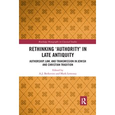 (영문도서) Rethinking 'Authority' in Late Antiquity: Authorship Law and Transmission in Jewish and Chr... Paperback, Routledge, English, 9780367590062