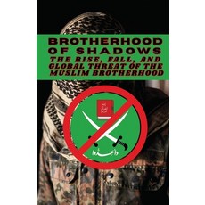 (영문도서)Brotherhood of Shadows: The Rise Fall and Global Threat of the Muslim Brotherhood Paperback, English, 9798285400226, Independently Published English, 9798285400226, Independently Published
