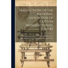 (영문도서) Transactions of the National Association of Cotton Manufacturers Issue 82 Paperback, Legare Street Press, English, 9781021615794