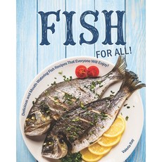 Fish for All!: Delicious and Mouth-Watering Fish Recipes That Everyone Will Enjoy! Paperback, Independently Published