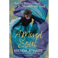 (영문도서) A Moved Soul: Boldly Responding to Encountering God (A Memoir) Hardcover, Worthy Press, English, 9781956673098