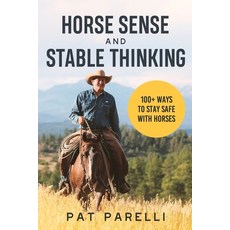 (영문도서) Horse Sense and Stable Thinking: 100+ Ways to Stay Safe With Horses Paperback, Parelli Natural Horsemanship, English, 9780578997650