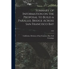 (영문도서) Summary of Information on the Proposal to Build a Parallel Bridge Across San Francisco Bay; 1949 Paperback, Hassell Street Press, English, 9781014807304