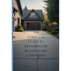 (영문도서) The Complete Guide to Repairing or Resurfacing a Driveway Paperback, Independently Published, English, 9798333088079