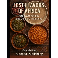 (영문도서)Lost Flavors of Africa: Forgotten Recipes and Culinary Traditions Paperback, Independently Published, English, 9798289353115