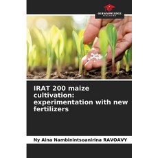 (영문도서) IRAT 200 maize cultivation: experimentation with new fertilizers Paperback, Our Knowledge Publishing, English, 9786207615568