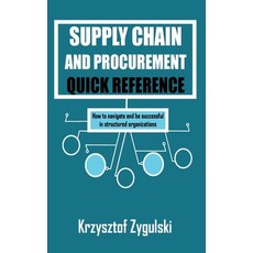 (영문도서) Supply Chain and Procurement Quick Reference: How to navigate and be successful in structured... Hardcover, Krzysztof Zygulski, English, 9781088281604