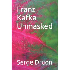 (영문도서) Franz Kafka Unmasked Paperback, Independently Published, English, 9798877310056