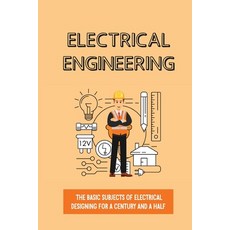 (영문도서) Electrical Engineering: The Basic Subjects Of Electrical Designing For A Century And A Half: ... Paperback, Independently Published