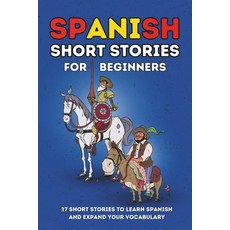(영문도서) Spanish Short Stories for Beginners: 27 Amazing Tales to Learn Spanish and Expand your Vocabu... Paperback, Independently Published, English, 9798879298529