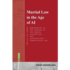 (영문도서)Martial Law in the Age of AI: Explanation of the reforms of the Geneva Conventio... Paperback, Bremen University Press, English, 9783691735451