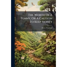 (영문도서)The Worth Of A Penny Or A Caution To Keep Money: Now Newly Reprinted Paperback, Nabu Press, English, 9781179916880