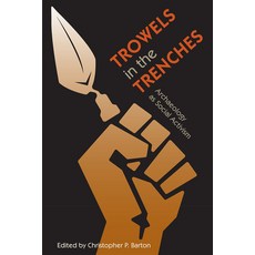 Trowels in the Trenches: Archaeology as Social Activism Hardcover, University Press of Florida, English, 9780813066738
