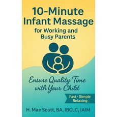 (영문도서)10 Minute Infant Massage For Working & Busy Parents: Ensure Quality Time with yo... Hardcover, Books Publishing Plus, English, 9781971228648
