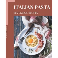 365 Classic Italian Pasta Recipes: Not Just an Italian Pasta Cookbook! Paperback, Independently Published