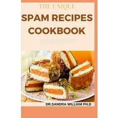 The Unique Spam Recipes Cookbook for Beginners: 90+ Amazing And Healthy Recipes from Traditional to ... Paperback, Independently Published, English, 9798707854613