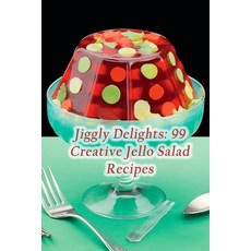 (영문도서) Jiggly Delights: 99 Creative Jello Salad Recipes Paperback, Independently Published, English, 9798858337201