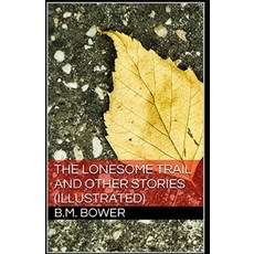 The Lonesome Trail and Other Stories Illustrated Paperback, Independently Published, English, 9798735650355