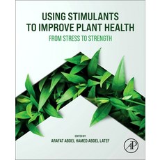 (영문도서)Using Stimulants to Improve Plant Health: From Stress to Strength Paperback, Academic Press, English, 9780443455766 Academic Press, English, 9780443455766