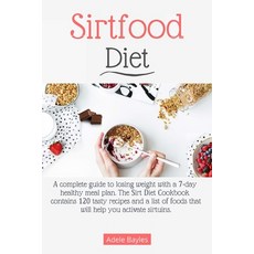 Sirtfood diet: A complete guide to losing weight with a 7-day healthy meal plan. The Sirt Diet Cookb... Paperback, Independently Published