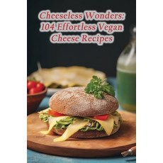 (영문도서) Cheeseless Wonders: 104 Effortless Vegan Cheese Recipes Paperback, Independently Published, English, 9798867763084
