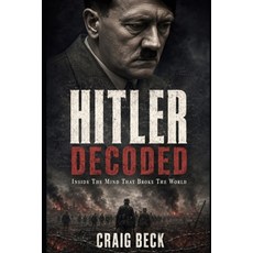 (영문도서)Hitler Decoded: Inside The Mind That Broke The World Paperback, Independently Published, English, 9798254004097
